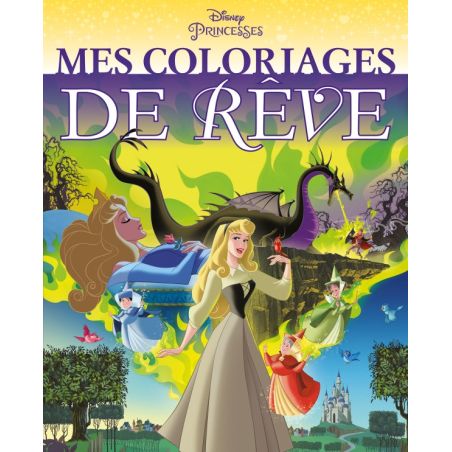 MES COLORIAGES DE REVE - DISNEY PRINCESSES