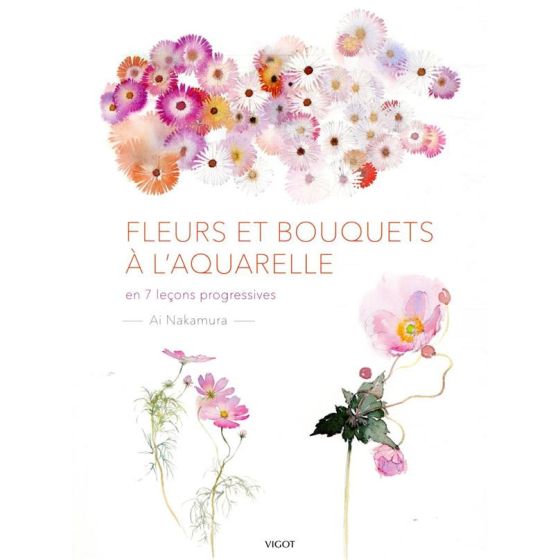 FLEURS ET BOUQUETS À L'AQUARELLE - EN 7 LEÇONS PROGRESSIVES