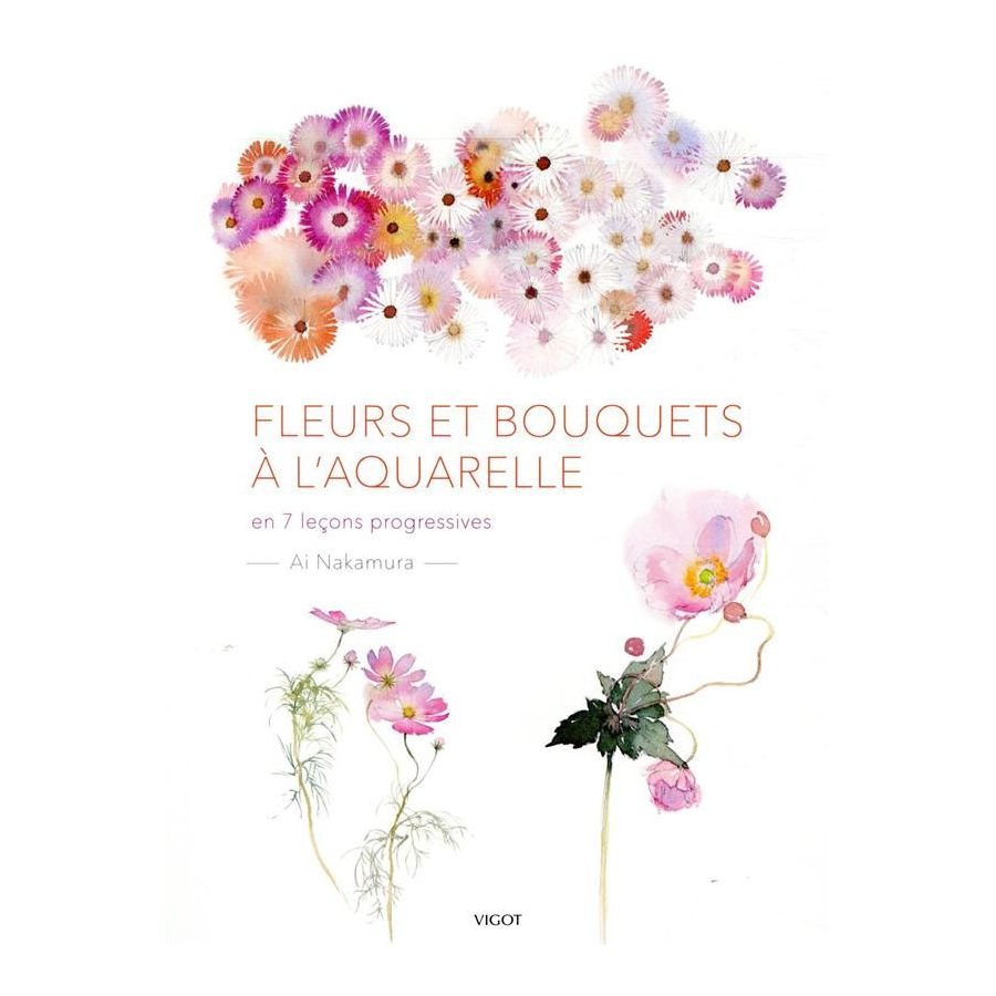 FLEURS ET BOUQUETS À L'AQUARELLE - EN 7 LEÇONS PROGRESSIVES