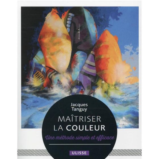 MAÎTRISER LA COULEUR : UNE MÉTHODE SIMPLE ET EFFICACE