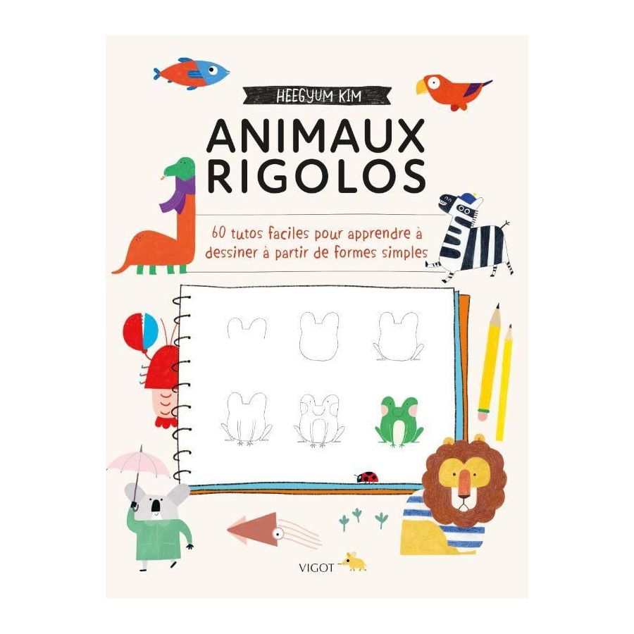 ANIMAUX RIGOLOS : 60 TUTOS FACILES POUR APPRENDRE À DESSINER À PARTIR DE FORMES SIMPLES