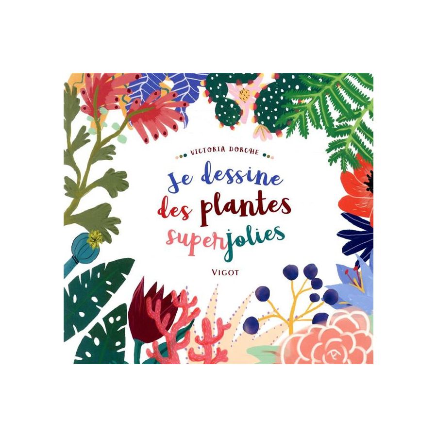 DESSINER DES PLANTES SUPERJOLIES EN COULEURS (VICTORIA DORCHE) IM#6275