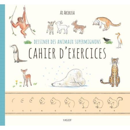 DESSINER DES ANIMAUX SUPERMIGNONS CAHIER EXERCICES (AI AKIKUSA)