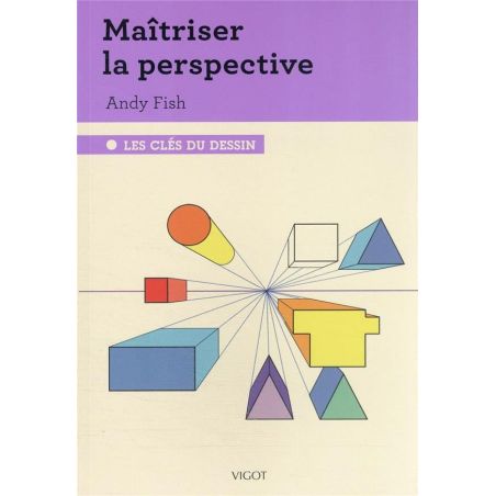 MAITRISER LA PERPECTIVE - LES CLES DU DESSIN (ANDY FISH)