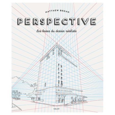 PERSPECTIVE - LES BASES DU DESSIN REALISTE (MATTHEW BREHM)