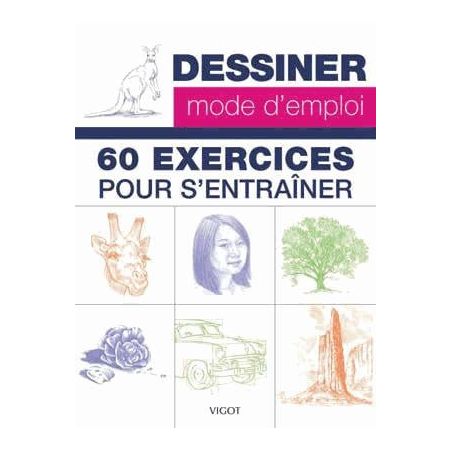 DESSINER MODE D'EMPLOI - 60 EXERCICES POUR S'ENTRAINER (COLLECTIF)