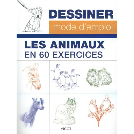 DESSINER MODE D'EMPLOI - LES ANIMAUX EN 60 EXERCICES (COLLECTIF)