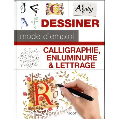 DESSINER MODE D'EMPLOI - CALLIGRAPHIE, ENLUMINURE & LETTRAGE (COLLECTIF)