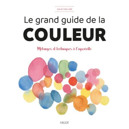 LE GRAND GUIDE DE LA COULEUR  (JULIE COLLINS)