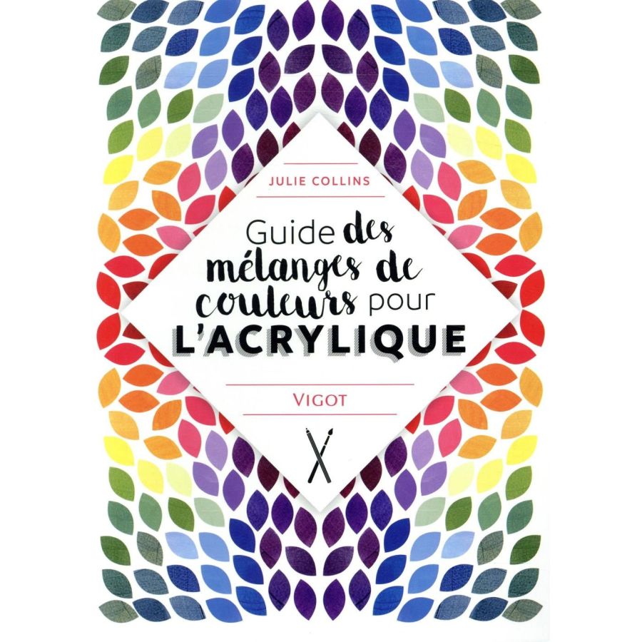 GUIDE DES MELANGES DE COULEURSPOUR L'ACRYLIQUE (JULIE COLLINS) IM#6310