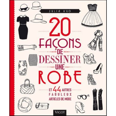 20 FACONS DE DESSINER UNE ROBE ET 44 AUTRES FABULEUX ARTICLES DE MODE (KUO J.)